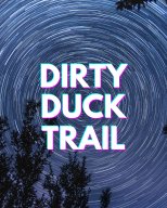DIRTY DUCK TRAIL DIRTY DUCK TRAIL